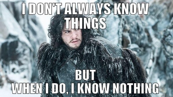 Jon Snow know nothing