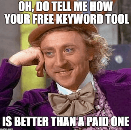 oh, do tell me how your free keyword tool is better than a paid one