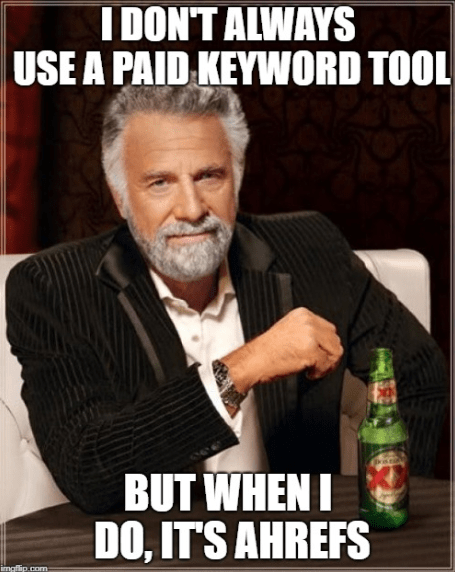 I don't always use a paid keyword tool but when I do, it's Ahrefs